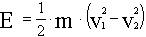E=1/2.m.(v1.v1-v2.v2)